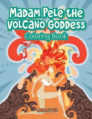 Madam Pele - bohyně sopek Omalovánky - Madam Pele the Volcano Goddess Coloring Book