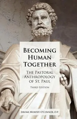 Stát se společně člověkem: Pavla (třetí vydání). - Becoming Human Together: The Pastoral Anthropology of St. Paul, Third Edition
