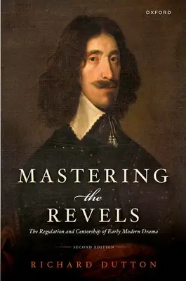 Zvládnutí hry Revels: The Regulation and Censorship of Early Modern Drama (Regulace a cenzura raně novověkého dramatu) - Mastering the Revels: The Regulation and Censorship of Early Modern Drama