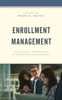 Řízení zápisu: Úspěšné přístupy při klesajícím počtu studentů - Enrollment Management: Successful Approaches with Dwindling Numbers