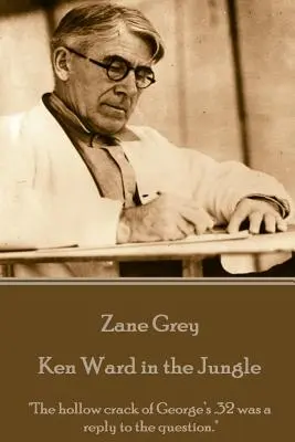 Zane Grey - Ken Ward v džungli: Dutý praskot Georgeovy dvaatřicítky byl odpovědí na otázku.