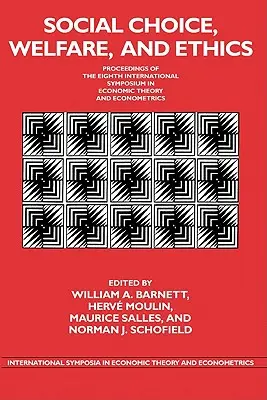 Sociální volba, blahobyt a etika: Sborník příspěvků z osmého mezinárodního sympozia o ekonomické teorii a ekonometrii. - Social Choice, Welfare, and Ethics: Proceedings of the Eighth International Symposium in Economic Theory and Econometrics