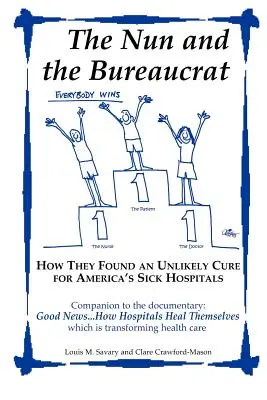 Jeptiška a byrokrat - Jak našli nepravděpodobný lék pro nemocné americké nemocnice (The Nun's and the Bureaucrat--- How They Found an Unlikely Cure for America's Sick Hospitals) - The Nun and the Bureaucrat--- How They Found an Unlikely Cure for America's Sick Hospitals