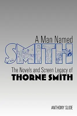 Muž jménem Smith: Romány a filmový odkaz Thorna Smithe (kniha) - A Man Named Smith: The Novels and Screen Legacy of Thorne Smith