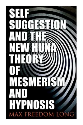 Autosugesce a nová teorie Huny o mesmerismu a hypnóze - Self-Suggestion and the New Huna Theory of Mesmerism and Hypnosis