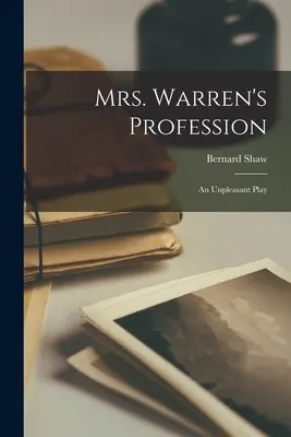 Profese paní Warrenové: Nepříjemná hra - Mrs. Warren's Profession: An Unpleasant Play