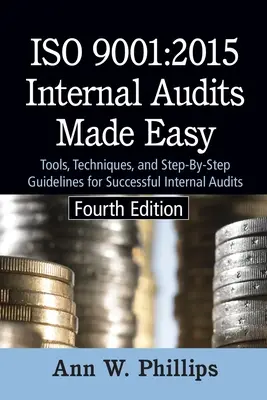 Interní audity podle normy ISO 9001: 2015: Nástroje, techniky a návody krok za krokem pro úspěšné interní audity (ISO 9001: 2015 Internal Audits Made Easy: Tools, Techniques, and Step-by-Step Guidelines for Successful Internal Audits) - ISO 9001: 2015 Internal Audits Made Easy: Tools, Techniques, and Step-by-Step Guidelines for Successful Internal Audits