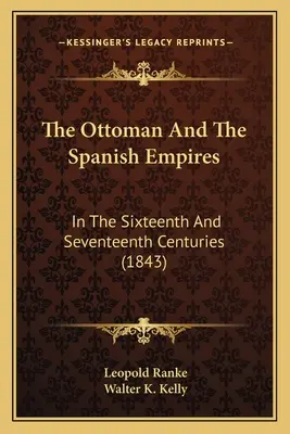 Osmanská a španělská říše: V šestnáctém a sedmnáctém století (1843) - The Ottoman And The Spanish Empires: In The Sixteenth And Seventeenth Centuries (1843)