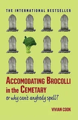 Doprovázení brokolice na hřbitově: Aneb proč nikdo neumí hláskovat - Accomodating Brocolli in the Cemetary: Or Why Can't Anybody Spell