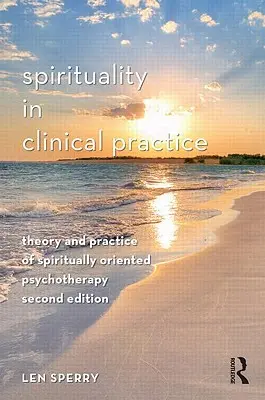 Spiritualita v klinické praxi: Teorie a praxe duchovně orientované psychoterapie: Teorie a praxe duchovně orientované psychoterapie v klinické praxi. - Spirituality in Clinical Practice: Theory and Practice of Spiritually Oriented Psychotherapy