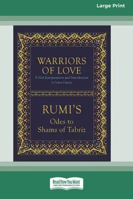 Válečníci lásky: Rúmího ódy na Šamse z Tabrízu [Standard Large Print 16 Pt Edition]. - Warriors of Love: Rumi's Odes to Shams of Tabriz [Standard Large Print 16 Pt Edition]
