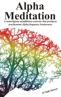Alfa meditace: Nenáboženské cvičení všímavosti, které vytváří synchronní mozkové vlny o frekvenci Alfa. - Alpha Meditation: A nonreligious mindfulness exercise that produces synchronous Alpha frequency brainwaves