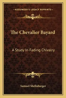 The Chevalier Bayard: Studie o slábnoucím rytířství - The Chevalier Bayard: A Study In Fading Chivalry