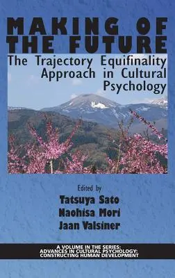 Tvorba budoucnosti: Přístup rovnosti trajektorií v kulturní psychologii(HC) - Making of the Future: The Trajectory Equifinality Approach in Cultural Psychology(HC)