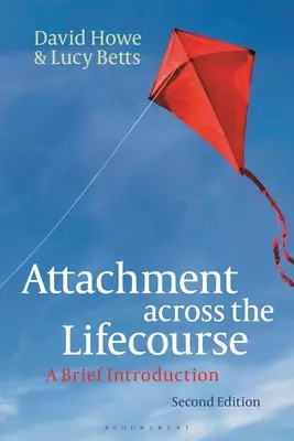 Attachment across the Lifecourse (Připoutanost v průběhu života): A Brief Introduction (Stručný úvod) - Attachment across the Lifecourse: A Brief Introduction