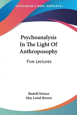 Psychoanalýza ve světle antroposofie: Pět přednášek - Psychoanalysis In The Light Of Anthroposophy: Five Lectures