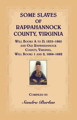 Někteří otroci z Rappahannock County, Virginia Will Books A až D, 1833-1865 a Old Rappahannock County, Virginia Will Books 1 a 2, 1664-1682 - Some Slaves of Rappahannock County, Virginia Will Books A to D, 1833-1865 and Old Rappahannock County, Virginia Will Books 1 and 2, 1664-1682