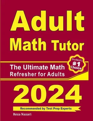 Učebnice matematiky pro dospělé: Přehledný návod na osvěžení matematiky pro dospělé: Absolutní osvěžovač matematiky pro dospělé - Adult Math Tutor: The Ultimate Math Refresher for Adults