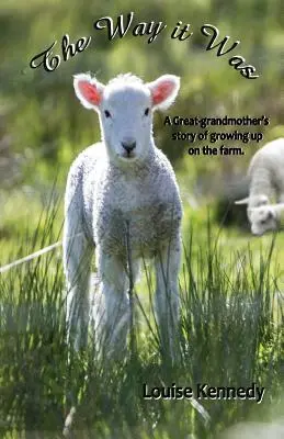 Jak to bylo: Příběhy prababičky o vyrůstání na farmě - The Way it Was: A Great-grandmother's Stories of Growing up on the Farm