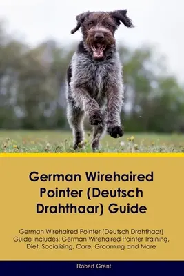 Průvodce německým drátosrstým ohařem (Deutsch Drahthaar) Průvodce německým drátosrstým ohařem (Deutsch Drahthaar) Obsahuje: Německý drátosrstý ohař (Deutsch Dthahtha) - German Wirehaired Pointer (Deutsch Drahthaar) Guide German Wirehaired Pointer (Deutsch Drahthaar) Guide Includes: German Wirehaired Pointer (Deutsch D