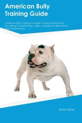 Průvodce výcvikem amerického bullyho Výcvik amerického bullyho obsahuje: Výcvik amerického bullyho: výcvik amerického bullyho: triky, socializace, výcvik v domě, agility, poslušnost, výcvik chování. - American Bully Training Guide American Bully Training Includes: American Bully Tricks, Socializing, Housetraining, Agility, Obedience, Behavioral Trai