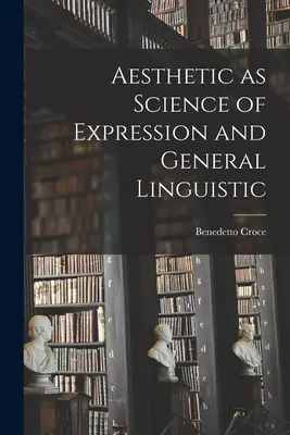 Estetika jako věda o vyjadřování a obecná lingvistika - Aesthetic as Science of Expression and General Linguistic