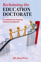 Reclaiming the Education Doctorate: Průvodce pro (re)designování programů Edd - Reclaiming the Education Doctorate: A Guidebook for (Re)Designing Edd Programs