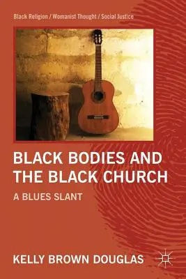 Černá těla a černá církev: A Blues Slant - Black Bodies and the Black Church: A Blues Slant