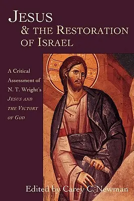 Ježíš a obnova Izraele: T. Wrighta Ježíš a Boží vítězství - Jesus & the Restoration of Israel: A Critical Assessment of N.T. Wright's Jesus and the Victory of God