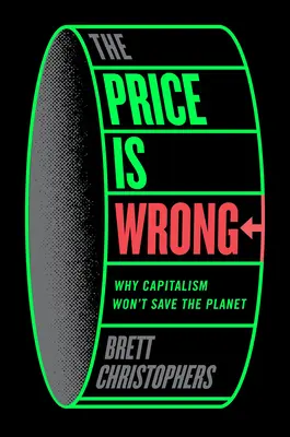 Cena je špatná: Proč kapitalismus nezachrání planetu? - The Price Is Wrong: Why Capitalism Won't Save the Planet