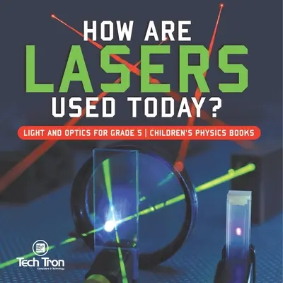 Jak se dnes používají lasery? Světlo a optika pro 5. třídu Dětské knihy o fyzice - How Are Lasers Used Today? Light and Optics for Grade 5 Children's Physics Books