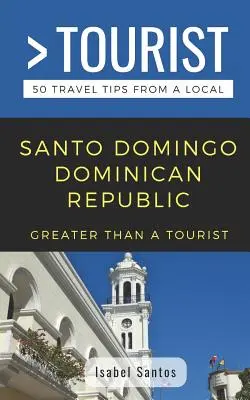 Více než turista - Santo Domingo Dominikánská republika: San Dominikánské ostrovy: 50 tipů na cestu od místních - Greater Than a Tourist- Santo Domingo Dominican Republic: 50 Travel Tips from a Local