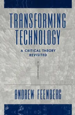 Transformace technologií: Přehodnocení kritické teorie - Transforming Technology: A Critical Theory Revisited