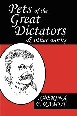 Domácí mazlíčci velkých diktátorů a další díla - Pets of the Great Dictators & Other Works