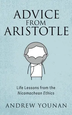 Aristotelovy rady: Životní lekce z Nikomachovy etiky - Advice from Aristotle: Life Lessons from the Nicomachean Ethics