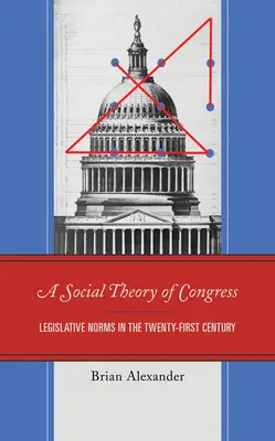 Sociální teorie Kongresu: Zákonodárné normy v jednadvacátém století: sociální teorie kongresu - A Social Theory of Congress: Legislative Norms in the Twenty-First Century