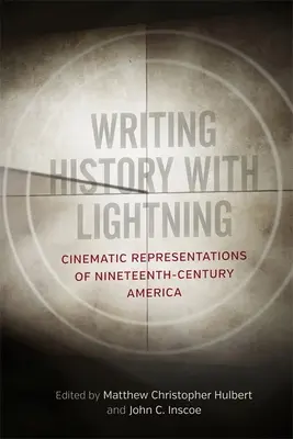 Psaní dějin s Bleskem: Filmová reprezentace Ameriky devatenáctého století - Writing History with Lightning: Cinematic Representations of Nineteenth-Century America