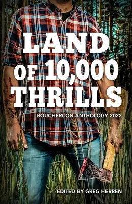 Země 10 000 vzrušení: Antologie Bouchercon 2022 - Land of 10,000 Thrills: Bouchercon Anthology 2022