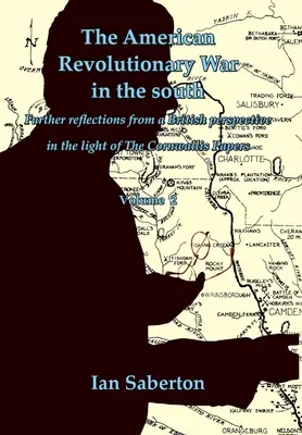 Americká revoluční válka na jihu: Další úvahy z britské perspektivy ve světle Cornwallisových dokumentů. - The American Revolutionary War in the south: Further Reflections from a British perspective in the light of The Cornwallis Papers