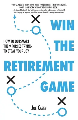 Vyhrajte hru na důchod: Jak přelstít 9 sil, které se vám snaží ukrást radost - Win the Retirement Game: How to Outsmart the 9 Forces Trying to Steal Your Joy