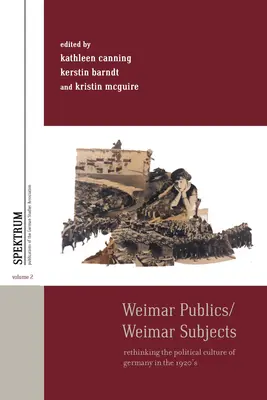 Výmarská veřejnost / Výmarské subjekty: Veřejnost ve Weimeru: přehodnocení politické kultury Německa ve 20. letech 20. století - Weimar Publics/Weimar Subjects: Rethinking the Political Culture of Germany in the 1920s