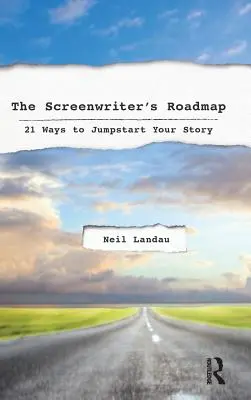 Scénáristův plán: 21 způsobů, jak nastartovat svůj příběh - The Screenwriter's Roadmap: 21 Ways to Jumpstart Your Story