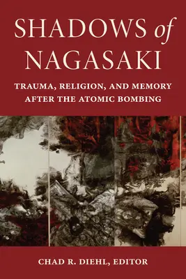 Stíny Nagasaki: Trauma, náboženství a paměť po atomovém bombardování - Shadows of Nagasaki: Trauma, Religion, and Memory After the Atomic Bombing