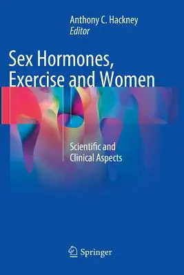 Sexuální hormony, cvičení a ženy: Vědecké a klinické aspekty - Sex Hormones, Exercise and Women: Scientific and Clinical Aspects