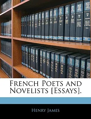 Francouzští básníci a romanopisci [eseje]. - French Poets and Novelists [essays].