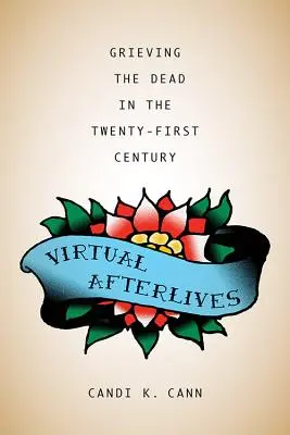 Virtuální posmrtné životy: Truchlení za mrtvé v jednadvacátém století - Virtual Afterlives: Grieving the Dead in the Twenty-First Century