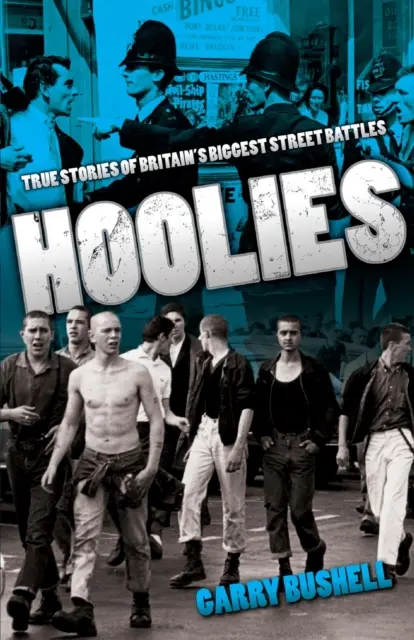 Hoolies: Pravdivé příběhy největších britských pouličních bitek - Hoolies: True Stories of Britain's Biggest Street Battles