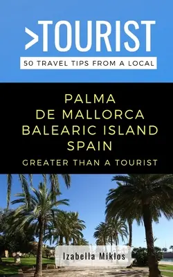 Víc než turista - Palma de Mallorca Baleárské ostrovy Španělsko: 50 tipů na výlet od místních obyvatel - Greater Than a Tourist- Palma de Mallorca Balearic Island Spain: 50 Travel Tips from a Local