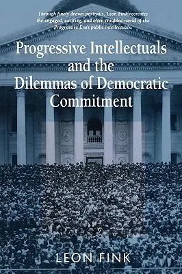 Progresivní intelektuálové a dilemata demokratické angažovanosti - Progressive Intellectuals and the Dilemmas of Democratic Commitment