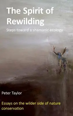 The Spirit of Rewilding (Duch znovudobytí): Kroky k šamanské ekologii - The Spirit of Rewilding: Steps toward a shamanic ecology